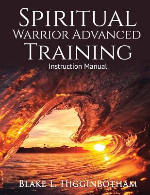 Spiritual Warrior Advanced Training: Instruction Manual - Sharp, Cleve, and Bean, Bill, and Higginbotham, Blake L