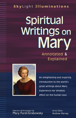 Spiritual Writings on Mary: Annotated & Explained - Ford-Grabowsky, Mary, and Harvey, Andrew, PhD (Editor)