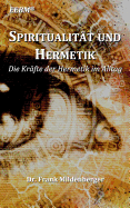 Spiritualitt und Hermetik: Die Krfte der Hermetik im Alltag