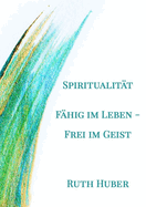 Spiritualit?t. F?hig im Leben - Frei im Geist