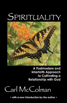 Spirituality: A Post-Modern and Interfaith Approach to Cultivating a Relationship with God - McColman, Carl