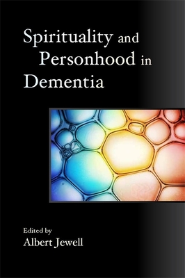 Spirituality and Personhood in Dementia - Green, Paul (Contributions by), and Dalby, Padmaprabha (Contributions by), and Mowat, Harriet (Contributions by)