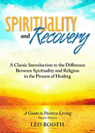 Spirituality and Recovery: A Classic Introduction to the Difference Between Spirituality and Religion in the Process of Healing - Booth, Leo, Father