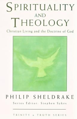 Spirituality and Theology: Christian Living and the Doctrine of God - Sheldrake, Philip