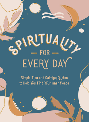 Spirituality for Every Day: Simple Tips and Calming Quotes to Help You Find Your Inner Peace - Publishers, Summersdale