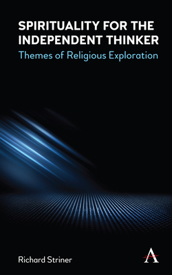 Spirituality for the Independent Thinker: Themes of Religious Exploration - Striner, Richard A