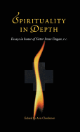 Spirituality in Depth: Essays in Honor of Sister Irene Dugan, R.C