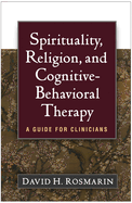 Spirituality, Religion, and Cognitive-Behavioral Therapy: A Guide for Clinicians