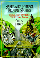 Spiritually Correct Bedtime Stories: Parables of Faith for the Modern Reader