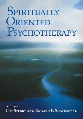 Spiritually Oriented Psychotherapy - Sperry, Len, M.D., PH.D. (Editor), and Shafranske, Edward P, PH.D., A.B.P.P. (Editor)