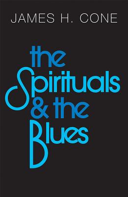 Spirituals and the Blues - Cone, James H