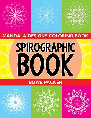 Spirographic Book: Mandala Designs Coloring Book - Packer, Bowe