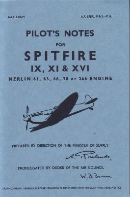 Spitfire IX, XI & XVI Pilot Notes: Air Ministry Pilot's Notes - 