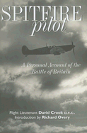 Spitfire Pilot: A Personal Account of the Battle of Britain - Crook, David, and Hunter, Sandy (Afterword by), and Overy, Richard J (Introduction by)