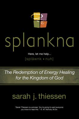 Splankna: The Redemption of Energy Healing for the Kingdom of God - Thiessen, Sarah J