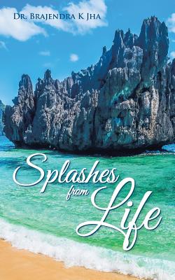 Splashes from Life - Jha, Brajendra K, Dr.