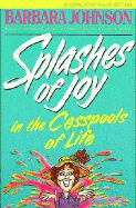 Splashes of Joy in the Cesspools of Life - Johnson, Barbara