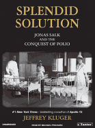 Splendid Solution: Jonas Salk and the Conquest of Polio