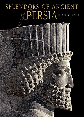 Splendors of Ancient Persia - Stierlin, Henri