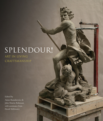 Splendour!: Art in Living Craftmanship - Busiakiewicz, Adam (Editor), and Robinson, John Martin (Editor), and McKinstry, David (Associate editor)