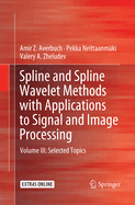 Spline and Spline Wavelet Methods with Applications to Signal and Image Processing: Volume III: Selected Topics