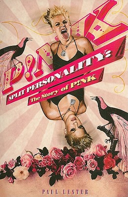 Split Personality: The Story of P!NK - Lester, Paul