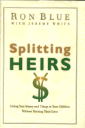 Splitting Heirs: Giving Money & Things to Your Children Without Ruining Their Lives - Blue, Ron, and White, Jeremy
