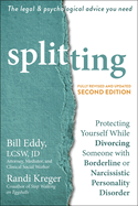 Splitting: Protecting Yourself While Divorcing Someone with Borderline or Narcissistic Personality Disorder