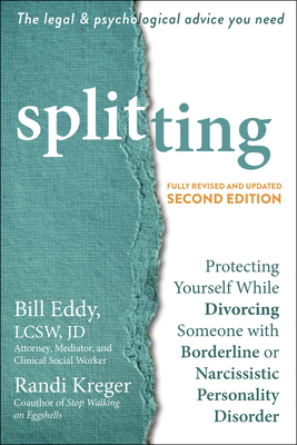 Splitting: Protecting Yourself While Divorcing Someone with Borderline or Narcissistic Personality Disorder - Eddy, Bill, Lcsw, Jd, and Kreger, Randi