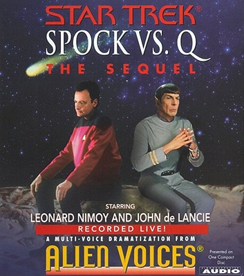 Spock Vs Q: The Sequel - Alien Voices, and Nimoy, Leonard (Read by), and de Lancie, John (Read by)
