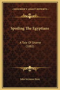 Spoiling the Egyptians: A Tale of Shame (1882)