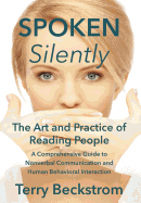 Spoken Silently: The Art and Practice of Reading People. A Comprehensive Guide to Nonverbal Communication and Human Behavioral Interaction.