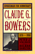 Spokesman for Democracy: Claude G. Bowers, 1878-1958