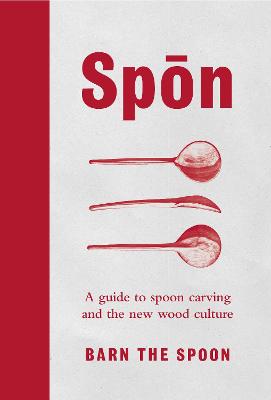 Spon: A Guide to Spoon Carving and the New Wood Culture - Spoon, Barn The