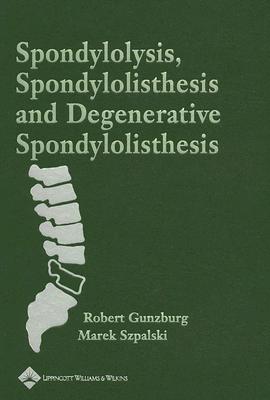 Spondylolysis, Spondylolisthesis and Degenerative Spondylolisthesis - Gunzburg, Robert, MD, PhD (Editor), and Szpalski, Marek, MD (Editor)