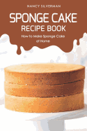 Sponge Cake Recipe Book: How to Make Sponge Cake at Home