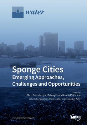 Sponge Cities: Emerging Approaches, Challenges and Opportunities - Zevenbergen, Chris (Guest editor), and Fu, Dafang (Guest editor), and Pathirana, Assela (Guest editor)