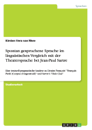 Spontan gesprochene Sprache im linguistischen Vergleich mit der Theatersprache bei Jean-Paul Sartre: Eine textuell-pragmatische Analyse zu Denise Franois' "Franais Parl (Corpus d'Argenteuil)" und Sartre's "Huis Clos"