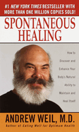 Spontaneous Healing: How to Discover and Enhance Your Body's Natural Ability to Maintain and Heal Itself