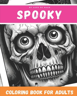 Spooky Adult Coloring Book A Scary Coloring Book for Adults: Spooky Halloween Coloring Book 98 Coloring Pages - de Haan, Auke