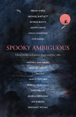 Spooky Ambiguous: An intriguing collection of ghost stories and poetry, fangs and fairy tales - Bartlett, Michael, and Chase, Amaris, and Crawford, Holly