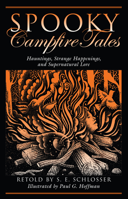 Spooky Campfire Tales: Hauntings, Strange Happenings, and Supernatural Lore - Schlosser, S E