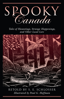 Spooky Canada: Tales of Hauntings, Strange Happenings, and Other Local Lore - Schlosser, S E