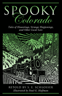 Spooky Colorado: Tales Of Hauntings, Strange Happenings, And Other Local Lore, First Edition