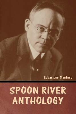 Spoon River Anthology - Masters, Edgar Lee