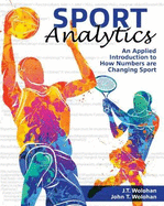Sport Analytics: An Applied Introduction to How Numbers are Changing Sport