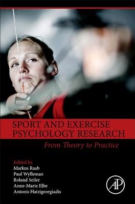 Sport and Exercise Psychology Research: From Theory to Practice - Raab, Markus (Editor), and Wylleman, Paul (Editor), and Seiler, Roland (Editor)