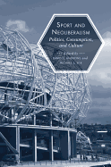 Sport and Neoliberalism: Politics, Consumption, and Culture - Silk, Michael L