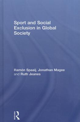 Sport and Social Exclusion in Global Society - Spaaij, Ramn, and Magee, Jonathan, and Jeanes, Ruth