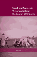 Sport and Society in Victorian Ireland: The Case of Westmeath
